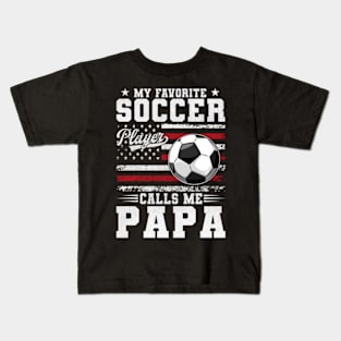 My Favorite Soccer Player Calls Me Papa Usa American Flag Kids T-Shirt